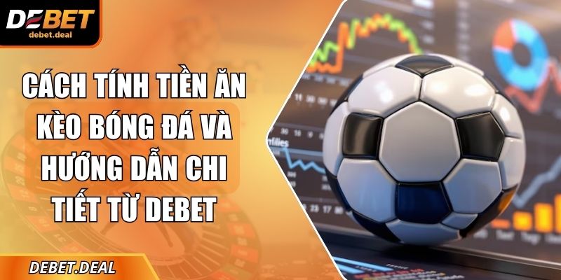 Cách tính tiền ăn kèo bóng đá